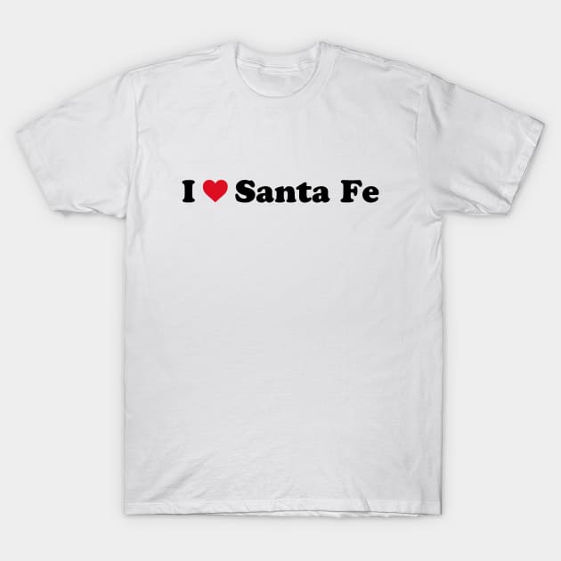 I Love Santa Fe T-Shirt by Novel_Designs